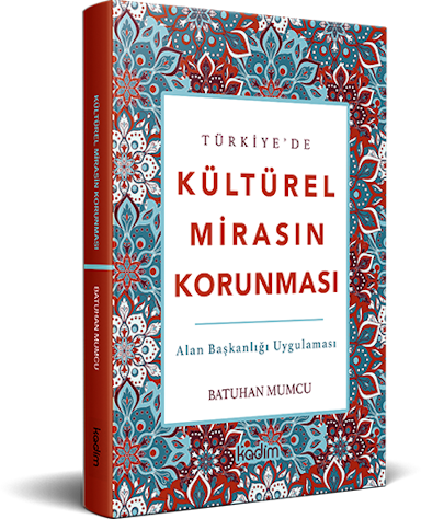 undefined - Türkiye’de Kültürel Mirası Korumaya Yönelik Politikaların Kamu Yönetimine Yansıması “Alan Başkanlığı Uygulaması”
